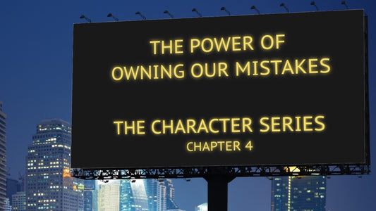 Owning Our Mistakes - The Character Series, Part 4